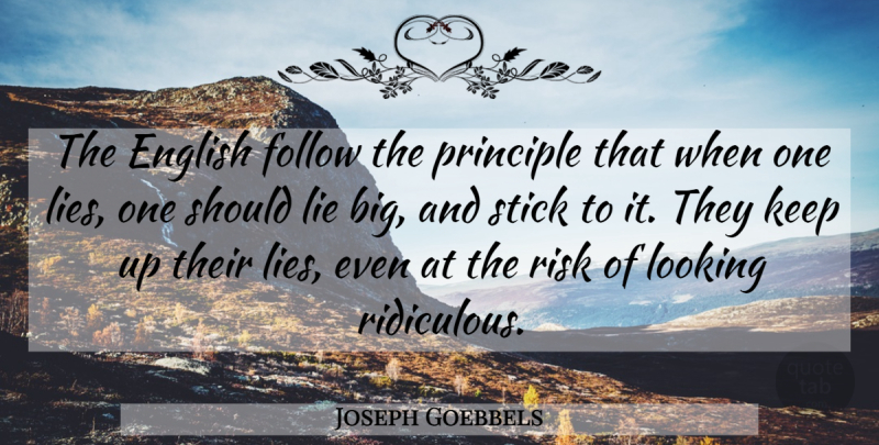 Joseph Goebbels Quote About Lying, Risk, Sticks: The English Follow The Principle...