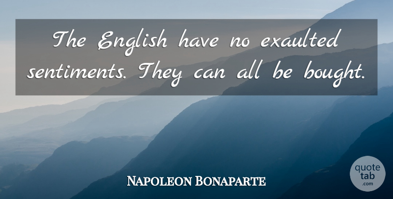 Napoleon Bonaparte Quote About Insulting, England, Sentiments: The English Have No Exaulted...
