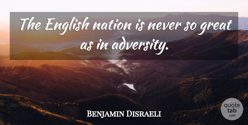 Benjamin Disraeli Quote About Adversity, England, Nations: The English Nation Is Never...