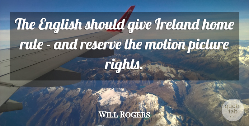 Will Rogers Quote About Home, Rights, Giving: The English Should Give Ireland...