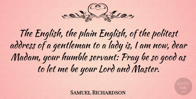 Samuel Richardson Quote About Humble, Gentleman, Addresses: The English The Plain English...
