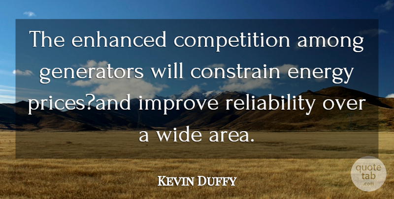 Kevin Duffy Quote About Among, Competition, Constrain, Energy, Enhanced: The Enhanced Competition Among Generators...