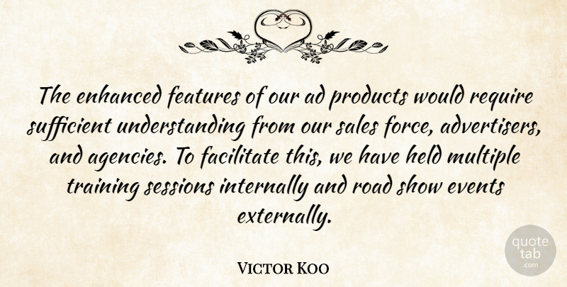 Victor Koo Quote About Enhanced, Events, Facilitate, Features, Held: The Enhanced Features Of Our...