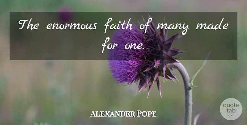 Alexander Pope Quote About Faith, Made, Enormous: The Enormous Faith Of Many...