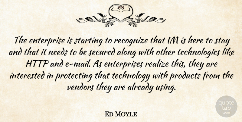 Ed Moyle Quote About Along, Enterprise, Interested, Needs, Products: The Enterprise Is Starting To...