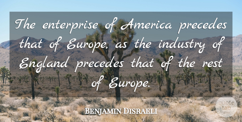 Benjamin Disraeli Quote About America, Europe, England: The Enterprise Of America Precedes...