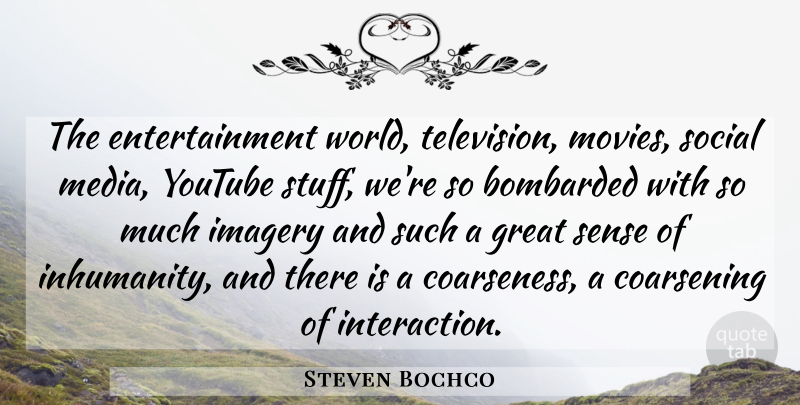 Steven Bochco Quote About Media, Bombarded By, Inhumanity To Man: The Entertainment World Television Movies...