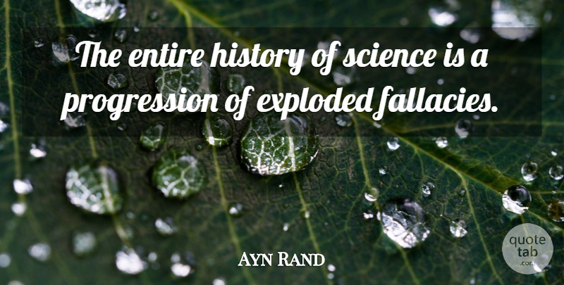 Ayn Rand Quote About Progression, Fallacy, History Of Science: The Entire History Of Science...