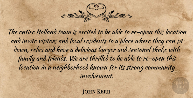 John Kerr Quote About Burger, Community, Delicious, Entire, Excited: The Entire Holland Team Is...