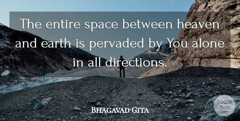 Bhagavad Gita Quote About Alone, Earth, Entire, Heaven, Space: The Entire Space Between Heaven...
