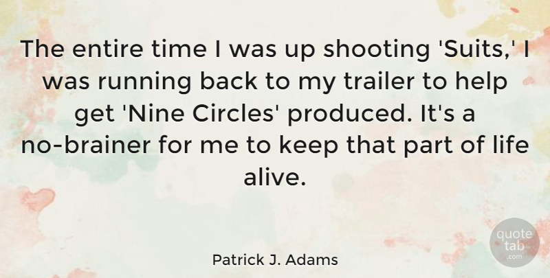 Patrick J. Adams Quote About Running, Circles, Shooting: The Entire Time I Was...