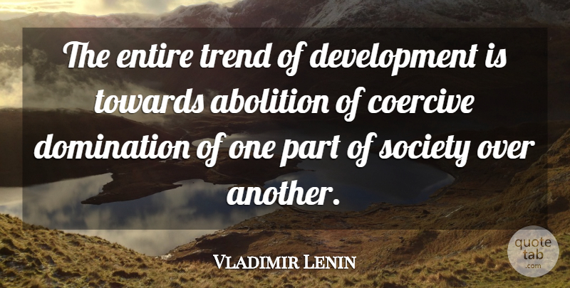 Vladimir Lenin Quote About Development, Trends, Domination: The Entire Trend Of Development...