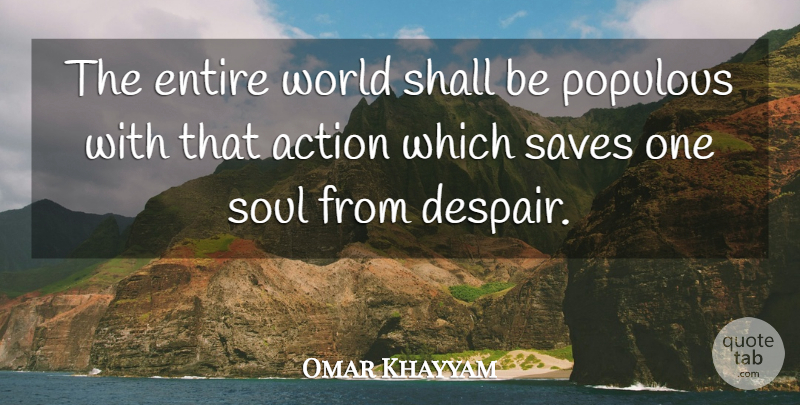 Omar Khayyam Quote About Soul, Despair, World: The Entire World Shall Be...