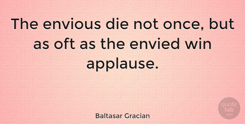 Baltasar Gracian Quote About Jealousy, Winning, Envy: The Envious Die Not Once...