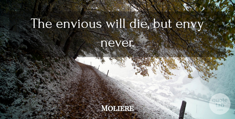 Moliere Quote About Envy, Envious, Dies: The Envious Will Die But...