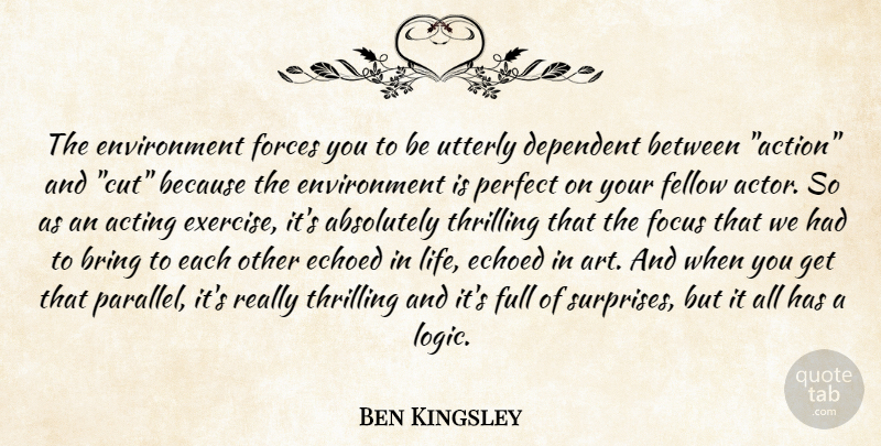 Ben Kingsley Quote About Art, Cutting, Exercise: The Environment Forces You To...