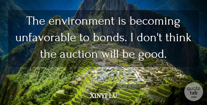 Xinyi Lu Quote About Auction, Becoming, Environment: The Environment Is Becoming Unfavorable...