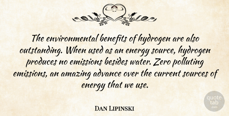 Dan Lipinski Quote About Zero, Water, Environmental: The Environmental Benefits Of Hydrogen...