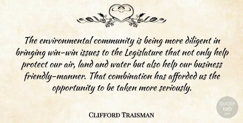Clifford Traisman Quote About Afforded, Bringing, Business, Community, Diligent: The Environmental Community Is Being...