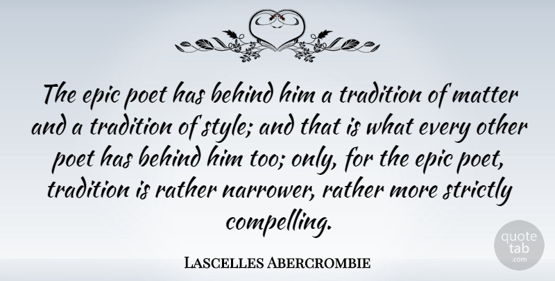 Lascelles Abercrombie Quote About Epic, Style, Matter: The Epic Poet Has Behind...