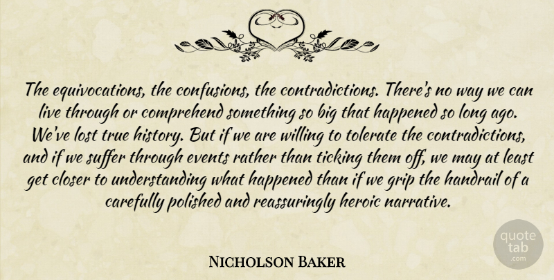Nicholson Baker Quote About Long Ago, Confusion, Understanding: The Equivocations The Confusions The...