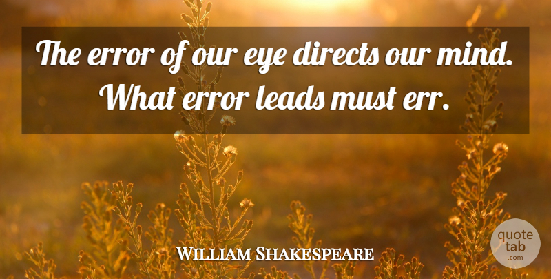 William Shakespeare Quote About Eye, Errors, Mind: The Error Of Our Eye...