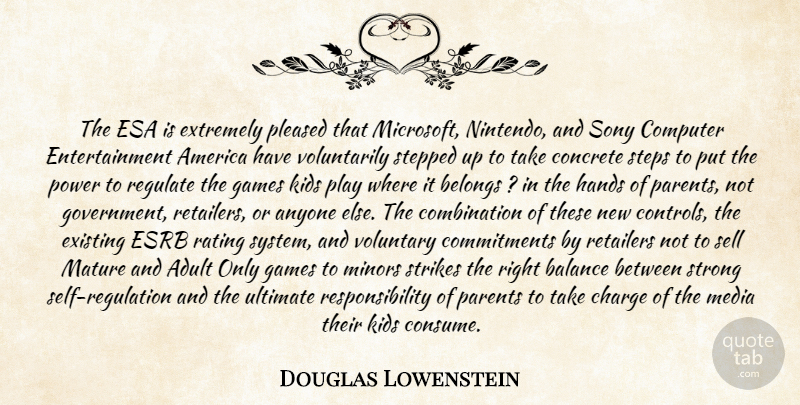 Douglas Lowenstein Quote About Adult, America, Anyone, Balance, Belongs: The Esa Is Extremely Pleased...