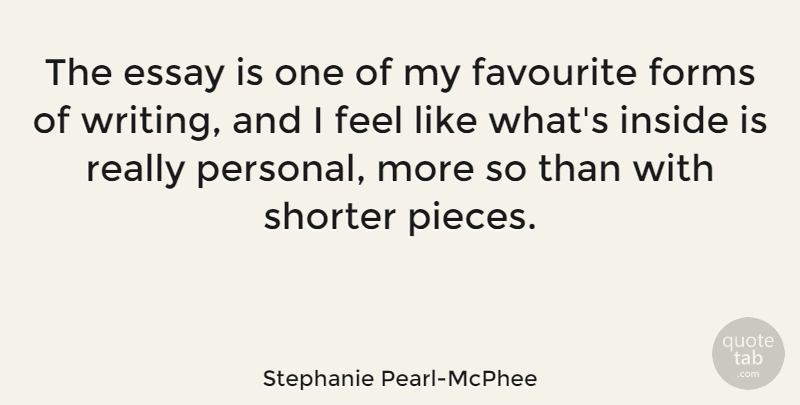 Stephanie Pearl-McPhee Quote About Writing, Pieces, Favourite: The Essay Is One Of...