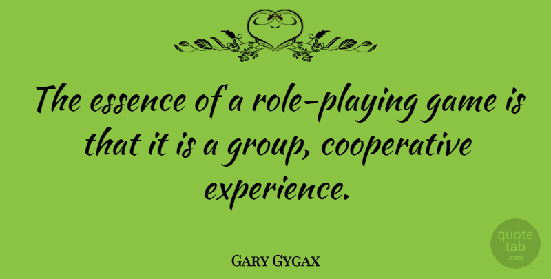 Gary Gygax Quote About Playing Games, Essence, Role Playing: The Essence Of A Role...