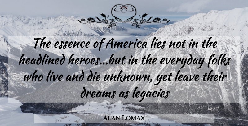 Alan Lomax Quote About Dream, Lying, Hero: The Essence Of America Lies...