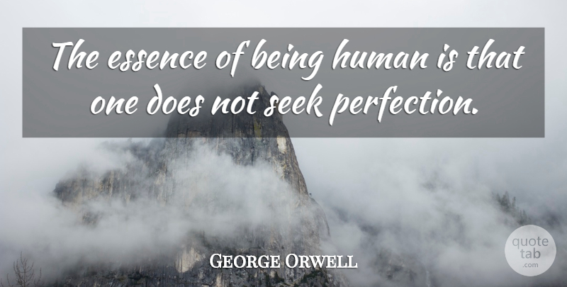 George Orwell Quote About Life, Wisdom, Believe: The Essence Of Being Human...