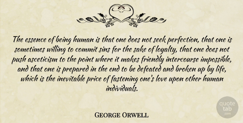 George Orwell Quote About Love, Loyalty, Essence: The Essence Of Being Human...