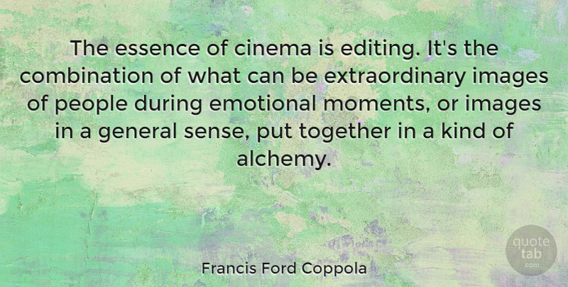 Francis Ford Coppola Quote About Emotional, Editing, Essence: The Essence Of Cinema Is...