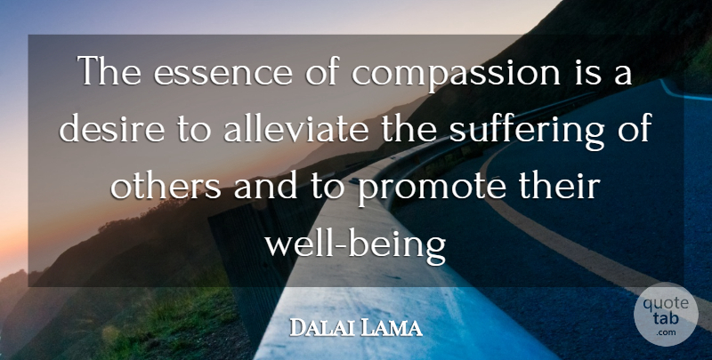 Dalai Lama Quote About Compassion, Essence, Suffering Of Others: The Essence Of Compassion Is...
