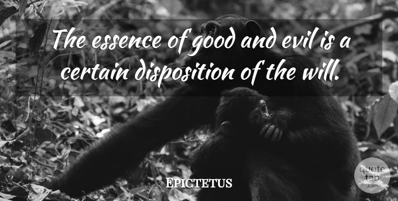 Epictetus Quote About Essence, Evil, Certain: The Essence Of Good And...