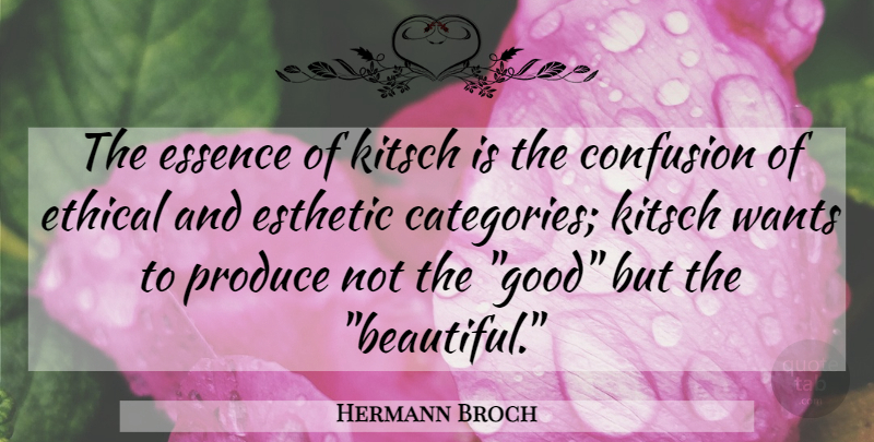 Hermann Broch Quote About Beautiful, Essence, Confusion: The Essence Of Kitsch Is...