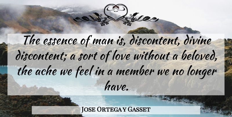 Jose Ortega y Gasset Quote About Love, Men, Essence: The Essence Of Man Is...