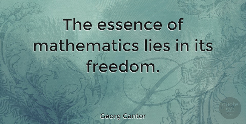 Georg Cantor Quote About Freedom, Mathematics: The Essence Of Mathematics Lies...