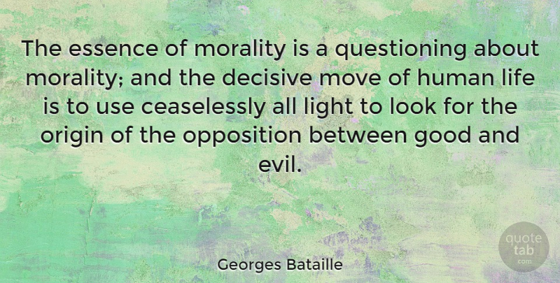 Georges Bataille Quote About Moving, Essence, Light: The Essence Of Morality Is...