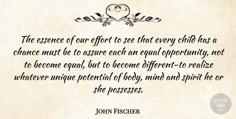 John Fischer Quote About American Sculptor, Assure, Chance, Child, Effort: The Essence Of Our Effort...