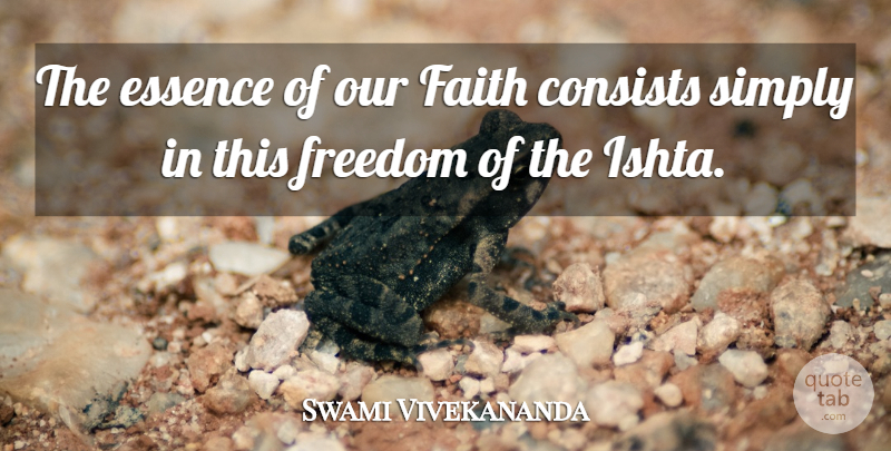 Swami Vivekananda Quote About Faith, Essence: The Essence Of Our Faith...