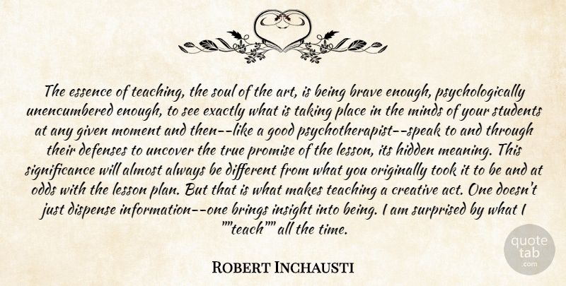 Robert Inchausti Quote About Almost, Brave, Brings, Creative, Essence: The Essence Of Teaching The...