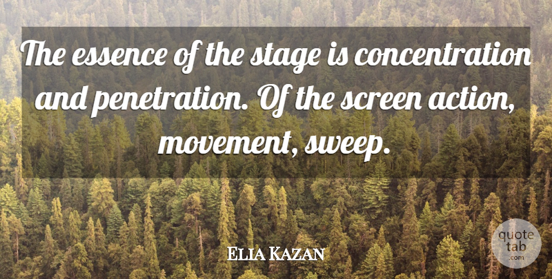 Elia Kazan Quote About Essence, Movement, Action: The Essence Of The Stage...