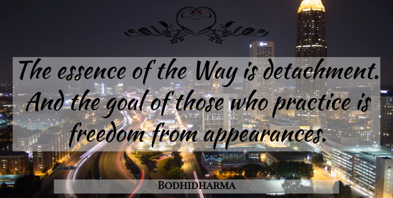 Bodhidharma Quote About Attachment, Essence, Practice: The Essence Of The Way...