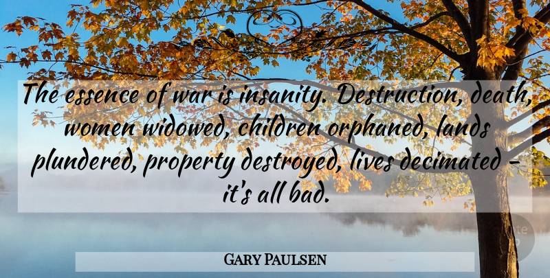 Gary Paulsen Quote About Children, War, Land: The Essence Of War Is...