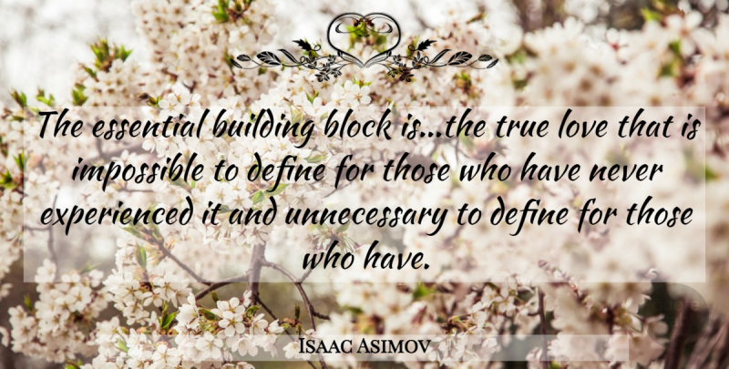 Isaac Asimov Quote About Block, Essentials, Impossible: The Essential Building Block Isthe...