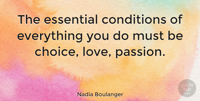 Nadia Boulanger Quote About Inspirational, Learning, Knowledge: The Essential Conditions Of Everything...