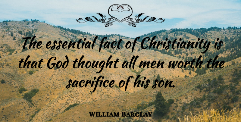 William Barclay Quote About Sacrifice, Son, Men: The Essential Fact Of Christianity...