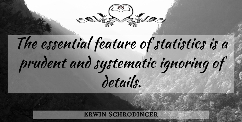 Erwin Schrodinger Quote About Statistics, Systematic, Prudent: The Essential Feature Of Statistics...