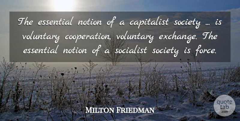 Milton Friedman Quote About Liberty, Libertarian, Essentials: The Essential Notion Of A...